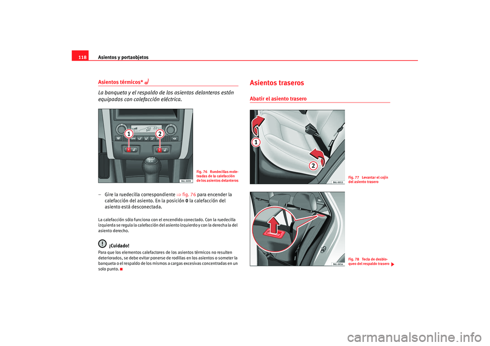Seat Ibiza 5D 2007 Manual de instrucciones (in Spanish) Asientos y portaobjetos
118Asientos térmicos*
La banqueta y el respaldo de los asientos delanteros están
equipados con calefacción eléctrica.
– Gire la ruedecilla correspondiente ⇒fig. Seat Ibiza 5D 2007 Manual de instrucciones (in Spanish) Asientos y portaobjetos
118Asientos térmicos*
La banqueta y el respaldo de los asientos delanteros están
equipados con calefacción eléctrica.
– Gire la ruedecilla correspondiente ⇒fig.