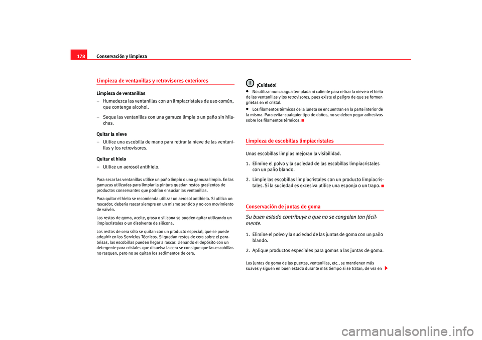 Seat Ibiza 5D 2007 Manual de instrucciones (in Spanish) Conservación y limpieza
178Limpieza de ventanillas y retrovisores exterioresLimpieza de ventanillas
– Humedezca las ventanillas con un limpiacristales de uso común,
que contenga alcohol.
– Sequ Seat Ibiza 5D 2007 Manual de instrucciones (in Spanish) Conservación y limpieza
178Limpieza de ventanillas y retrovisores exterioresLimpieza de ventanillas
– Humedezca las ventanillas con un limpiacristales de uso común,
que contenga alcohol.
– Sequ
