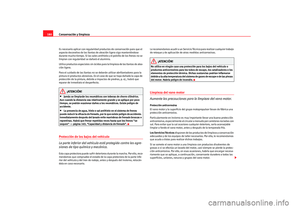 Seat Ibiza 5D 2007 Manual de instrucciones (in Spanish) Conservación y limpieza
180Es necesario aplicar con regularidad pr oductos de conservación para que el
aspecto decorativo de las llantas de aleación ligera siga manteniéndose
durante mucho tiemp Seat Ibiza 5D 2007 Manual de instrucciones (in Spanish) Conservación y limpieza
180Es necesario aplicar con regularidad pr oductos de conservación para que el
aspecto decorativo de las llantas de aleación ligera siga manteniéndose
durante mucho tiemp