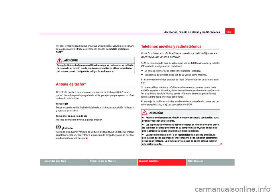 Seat Ibiza 5D 2007 Manual de instrucciones (in Spanish) Accesorios, cambio de piezas y modificaciones185
Seguridad ante todo
Instrucciones de Manejo
Consejos prácticos
Datos Técnicos
Por ello, le recomendamos que encargue
únicamente al Servicio Técnic Seat Ibiza 5D 2007 Manual de instrucciones (in Spanish) Accesorios, cambio de piezas y modificaciones185
Seguridad ante todo
Instrucciones de Manejo
Consejos prácticos
Datos Técnicos
Por ello, le recomendamos que encargue
únicamente al Servicio Técnic