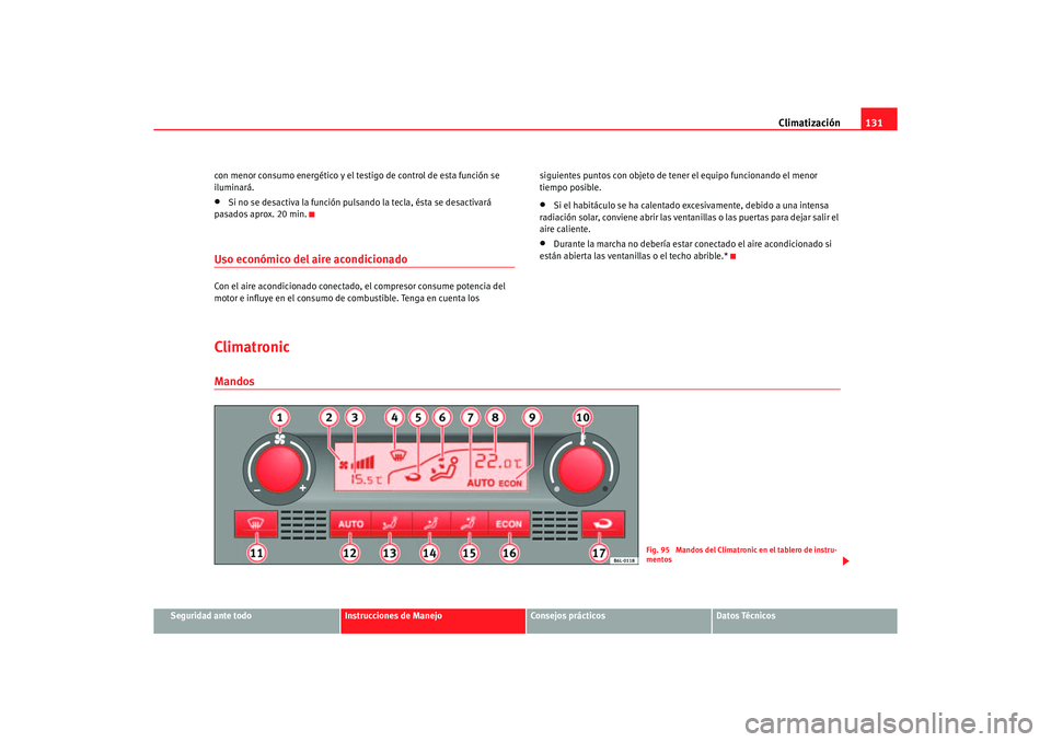Seat Ibiza 5D 2006 Manual de instrucciones (in Spanish) Climatización131
Seguridad ante todo
Instrucciones de Manejo
Consejos prácticos
Datos Técnicos
con menor consumo energético y el testigo de control de esta función se
iluminará.
•
Si no se de Seat Ibiza 5D 2006 Manual de instrucciones (in Spanish) Climatización131
Seguridad ante todo
Instrucciones de Manejo
Consejos prácticos
Datos Técnicos
con menor consumo energético y el testigo de control de esta función se
iluminará.
•
Si no se de