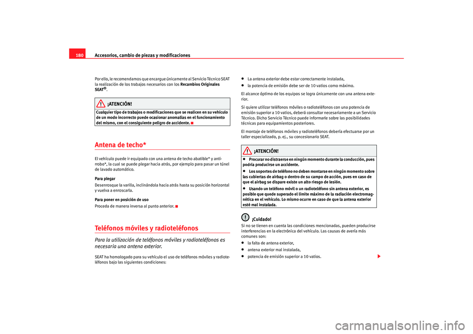 Seat Ibiza 5D 2006 Manual de instrucciones (in Spanish) Accesorios, cambio de piezas y modificaciones
180Por ello, le recomendamos que encargue únicamente al Servicio Técnico SEAT
la realización de los trabajos necesarios con los Recambios Originales Seat Ibiza 5D 2006 Manual de instrucciones (in Spanish) Accesorios, cambio de piezas y modificaciones
180Por ello, le recomendamos que encargue únicamente al Servicio Técnico SEAT
la realización de los trabajos necesarios con los Recambios Originales
