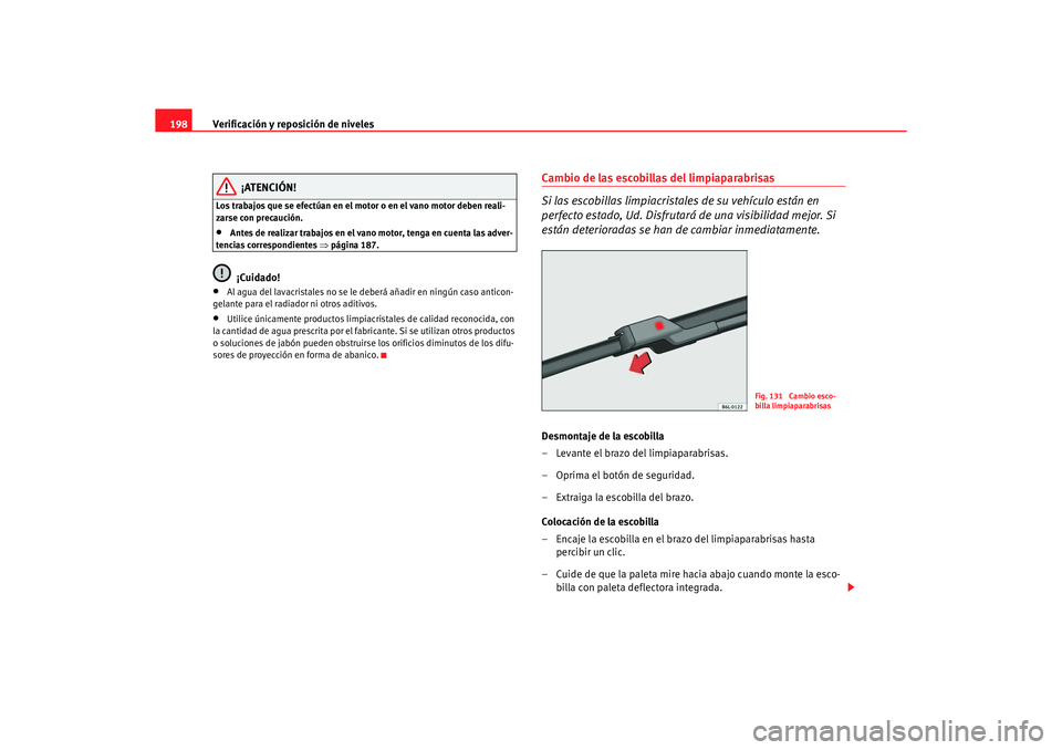 Seat Ibiza 5D 2006 Manual de instrucciones (in Spanish) Verificación y reposición de niveles
198
¡ATENCIÓN!
Los trabajos que se efectúan en el motor o en el vano motor deben reali-
zarse con precaución.•
Antes de realizar trabajos en el vano motor, Seat Ibiza 5D 2006 Manual de instrucciones (in Spanish) Verificación y reposición de niveles
198
¡ATENCIÓN!
Los trabajos que se efectúan en el motor o en el vano motor deben reali-
zarse con precaución.•
Antes de realizar trabajos en el vano motor,