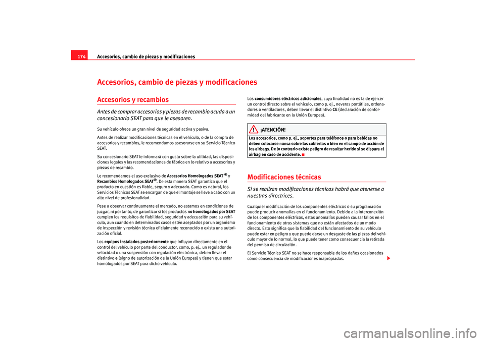 Seat Ibiza 5D 2005  Manual de instrucciones (in Spanish) Accesorios, cambio de piezas y modificaciones
174Accesorios, cambio de piezas y modificacionesAccesorios y recambiosAntes de comprar accesorios y piezas de recambio acuda a un 
concesionario SEAT para