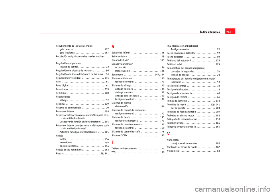 Seat Ibiza 5D 2005  Manual de instrucciones (in Spanish) Índice alfabético265
Recubrimiento de los faros simples
guía derecha  . . . . . . . . . . . . . . . . . . . . . . . . 157
guía izquierda  . . . . . . . . . . . . . . . . . . . . . . . 157
Reculaci