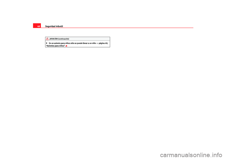 Seat Ibiza 5D 2005  Manual de instrucciones (in Spanish) Seguridad infantil
48•
En un asiento para niños sólo se puede llevar a un niño  ⇒página 49, 
“Asientos para niños”.¡ATENCIÓN! (continuación)
IBIZA_09_05  Seite 48  Donnerstag, 29. Sept