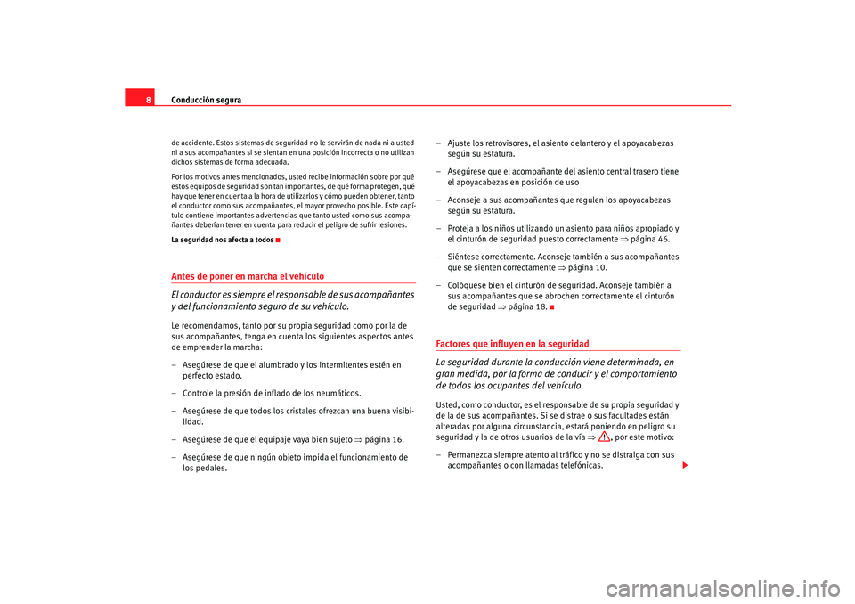Seat Ibiza 5D 2005 Manual de instrucciones (in Spanish) Conducción segura
8de accidente. Estos sistemas de seguridad no le servirán de nada ni a usted
ni a sus acompañantes si se sientan en una posición incorrecta o no utilizan
dichos sistemas de for Seat Ibiza 5D 2005 Manual de instrucciones (in Spanish) Conducción segura
8de accidente. Estos sistemas de seguridad no le servirán de nada ni a usted
ni a sus acompañantes si se sientan en una posición incorrecta o no utilizan
dichos sistemas de for