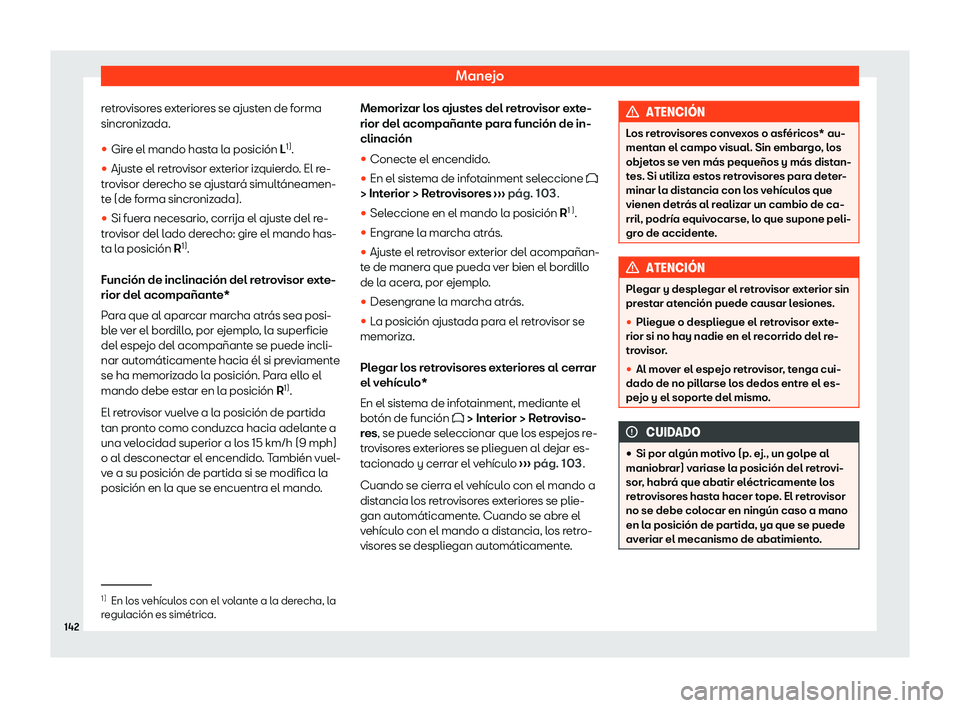 Seat Leon 2020  Manual de instrucciones (in Spanish) Manejo
retrovisores exteriores se ajusten de forma
sincr oniz
ada.
