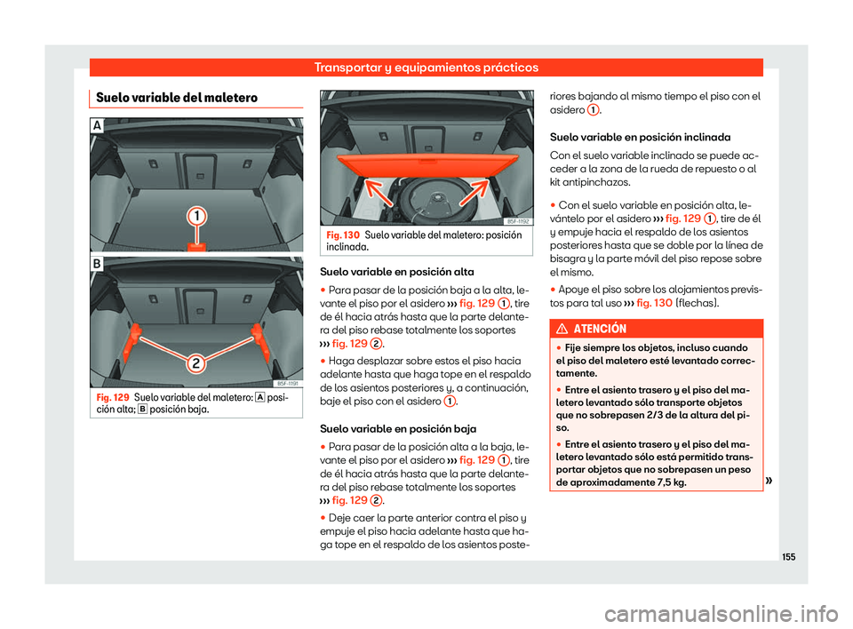 Seat Leon 2020  Manual de instrucciones (in Spanish) Transportar y equipamientos prácticos
Suelo variable del maletero Fig. 129
Suelo variable del maletero: 
� posi-
ci