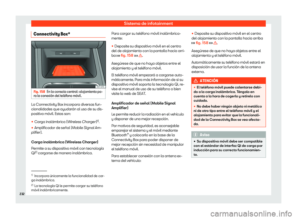 Seat Leon 2020  Manual de instrucciones (in Spanish) Sistema de infotainment
Connectivity Box* Fig. 158
En la consola central: alojamiento pa-
r a l
a conexi