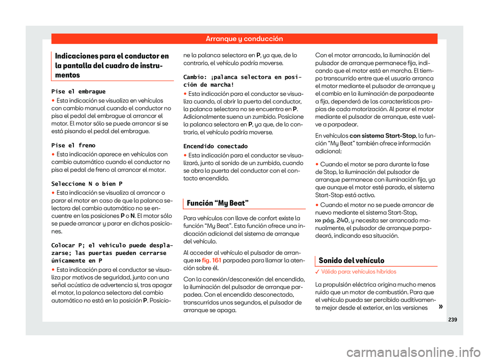 Seat Leon 2020  Manual de instrucciones (in Spanish) Arranque y conducción
Indicaciones para el conductor en
l a pant
alla del cuadro de instru-
mentos �P�i�s�e� �e�l� �e�m�b�r�a�g�u�e
