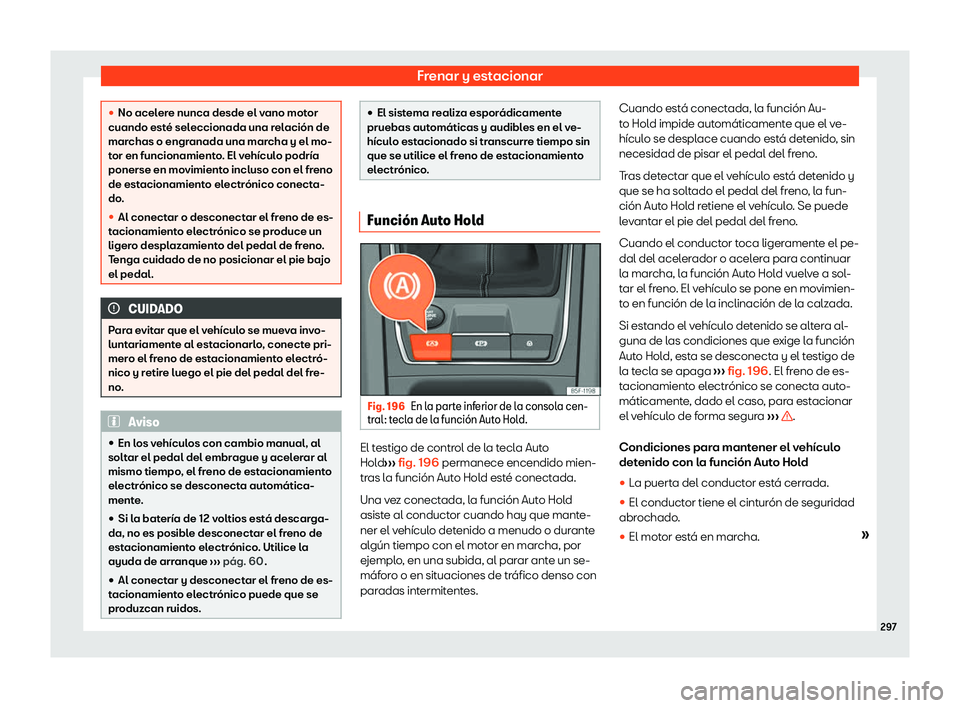 Seat Leon 2020  Manual de instrucciones (in Spanish) Frenar y estacionar

