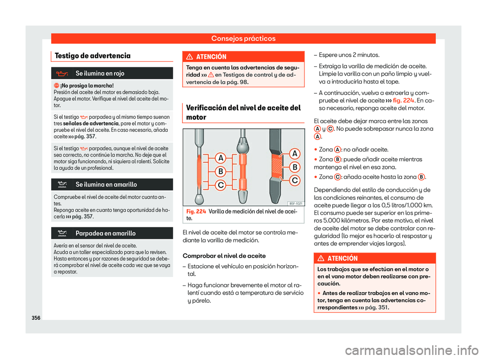 Seat Leon 2020  Manual de instrucciones (in Spanish) Consejos prácticos
Testigo de advertencia �
Se ilumina en rojo
�