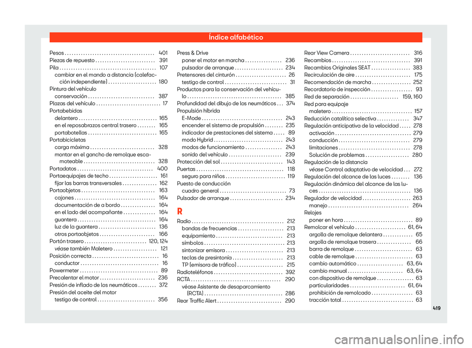 Seat Leon 2020  Manual de instrucciones (in Spanish) Índice alfabético
Pesos . . . . . . . . . . . . . . . . . . . . . . . . . . . . . . . . . . . . . . . 401
Pie z
as de repuesto . . . . . . . . . . . . . . . . . . . . . . . . . . 391
Pila . . . . . 