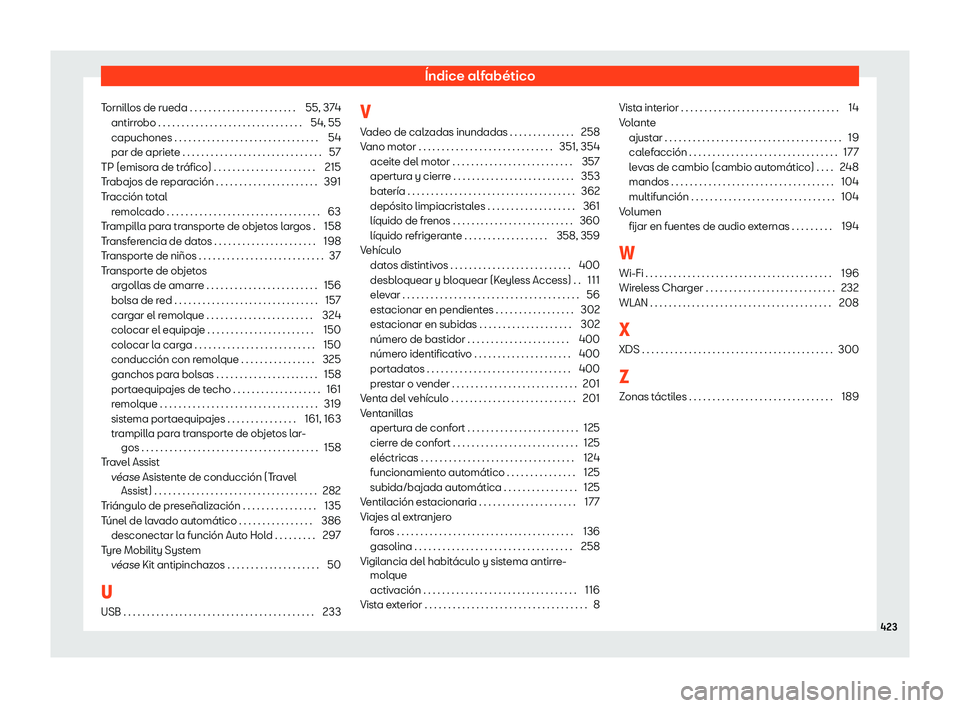 Seat Leon 2020  Manual de instrucciones (in Spanish) Índice alfabético
Tornillos de rueda . . . . . . . . . . . . . . . . . . . . . . . 55, 374 antirr obo . . . . . . . . . . . . . . . . . . . . . . . . . . . . . . .
54, 55
capuchones . . . . . . . . 