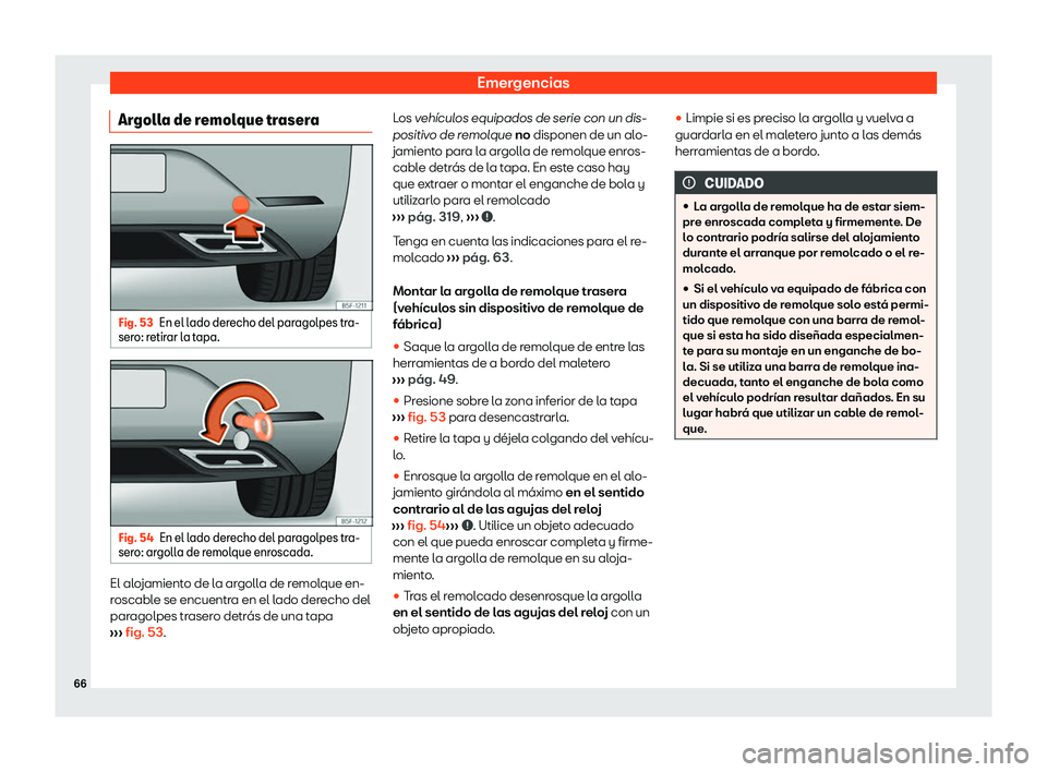 Seat Leon 2020  Manual de instrucciones (in Spanish) Emergencias
Argolla de remolque trasera Fig. 53
En el lado derecho del paragolpes tra-
ser o: r
etirar la tapa. Fig. 54
En el lado derecho del paragolpes tra-
ser o: ar

golla de remolque enroscada. E