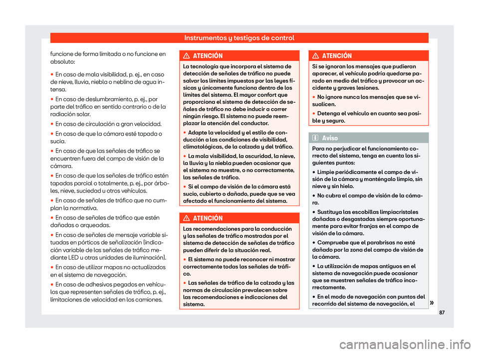 Seat Leon 2020  Manual de instrucciones (in Spanish) Instrumentos y testigos de control
funcione de forma limitada o no funcione en
absolut o:
