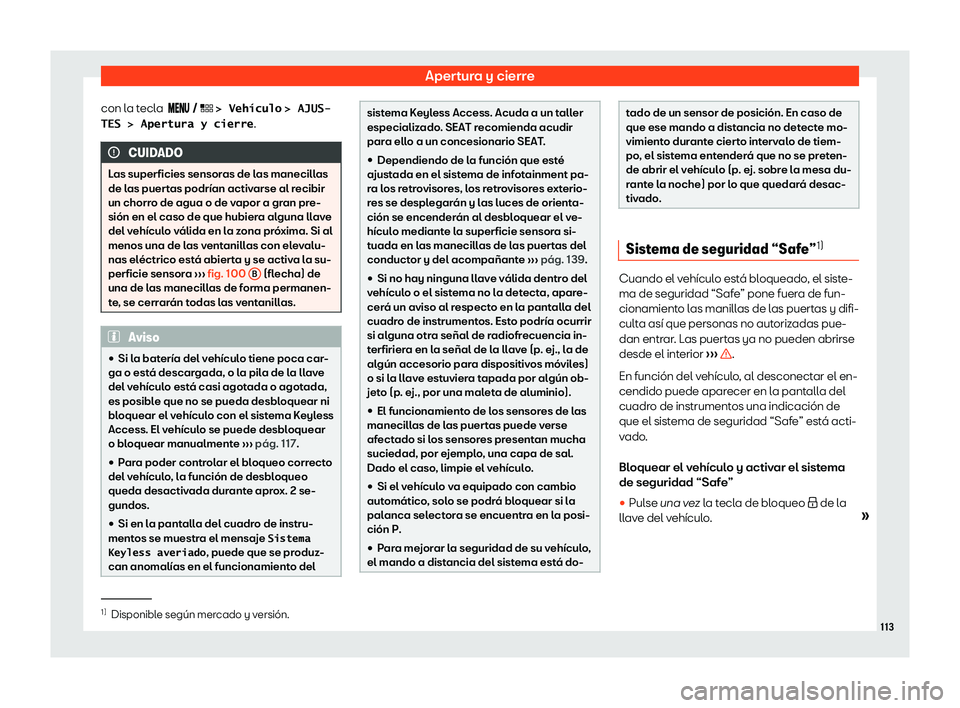 Seat Leon Sportstourer 2019  Manual de instrucciones (in Spanish) Apertura y cierre
con la tecla  �� �
� 
�   � �>� �V�e�h�