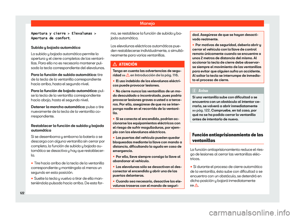 Seat Leon Sportstourer 2019  Manual de instrucciones (in Spanish) Manejo
�A�p�e�r�t�u�r�a� �y� �c�i�e�r�r�e� �>� �E�l�e�v�a�l�u�n�a�s� �>
�A�p�e�r�t�u�r�a� �d�e� �c�o�n�f�o�r�t .
Subida y bajada aut om