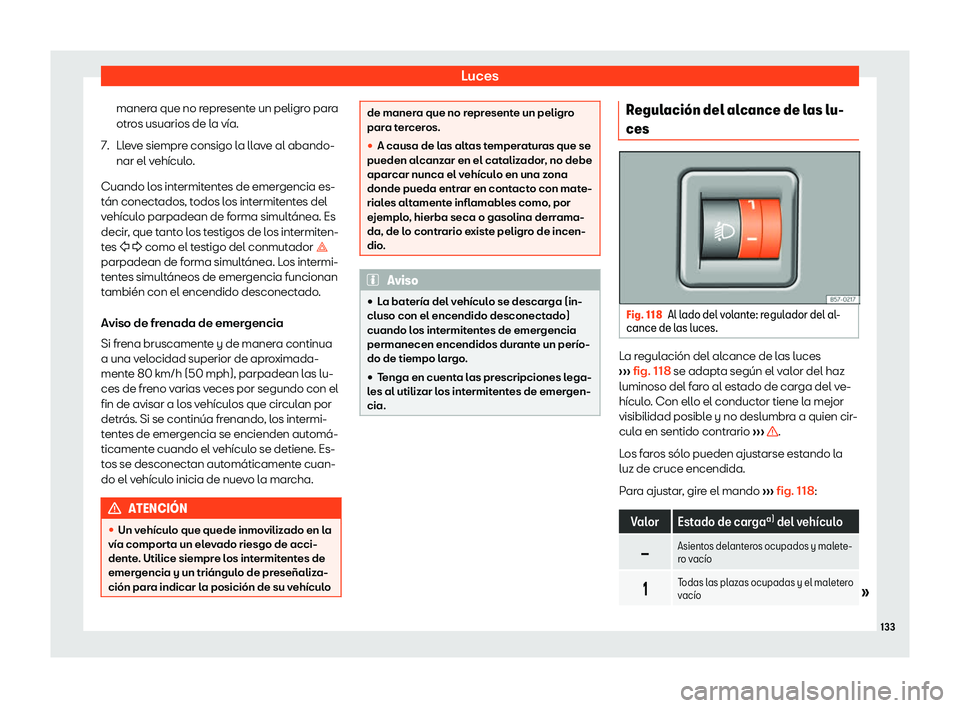 Seat Leon Sportstourer 2019  Manual de instrucciones (in Spanish) Luces
manera que no represente un peligro para
otr os usuarios de l
a v