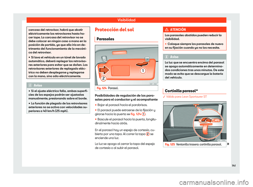 Seat Leon Sportstourer 2019  Manual de instrucciones (in Spanish) Visibilidad
carcasa del retrovisor, habr