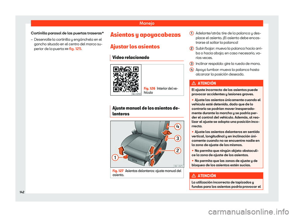 Seat Leon Sportstourer 2019  Manual de instrucciones (in Spanish) Manejo
Cortinilla parasol de las puertas traseras*
�