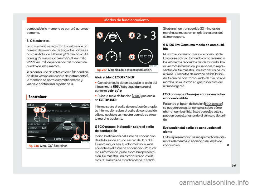 Seat Leon Sportstourer 2019  Manual de instrucciones (in Spanish) Modos de funcionamiento
combustible la memoria se borrar