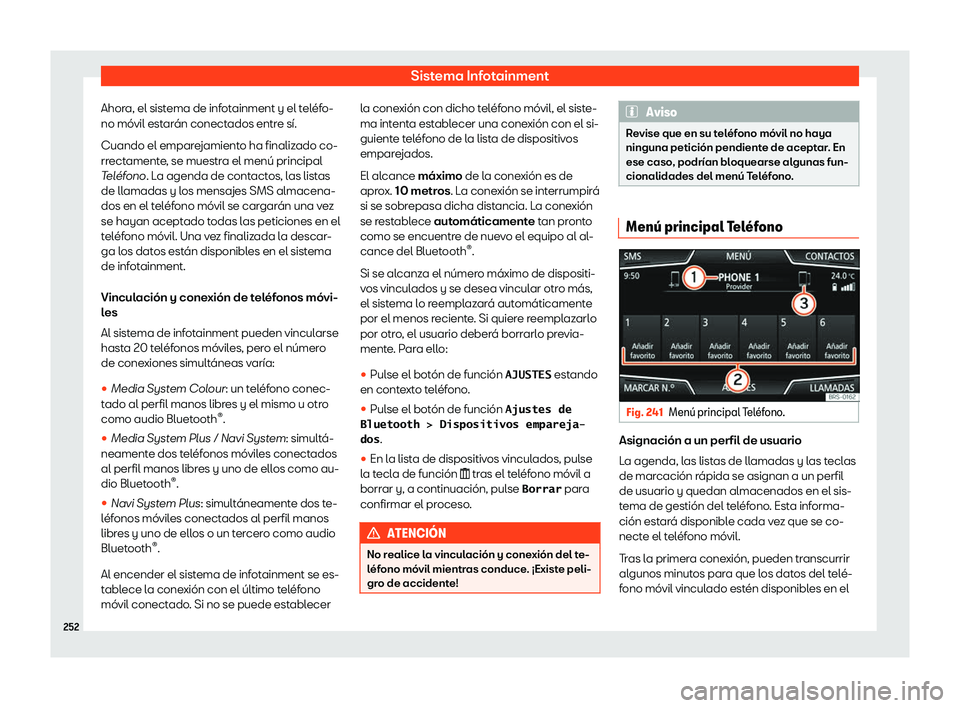 Seat Leon Sportstourer 2019  Manual de instrucciones (in Spanish) Sistema Infotainment
Ahora, el sistema de infotainment y el tel