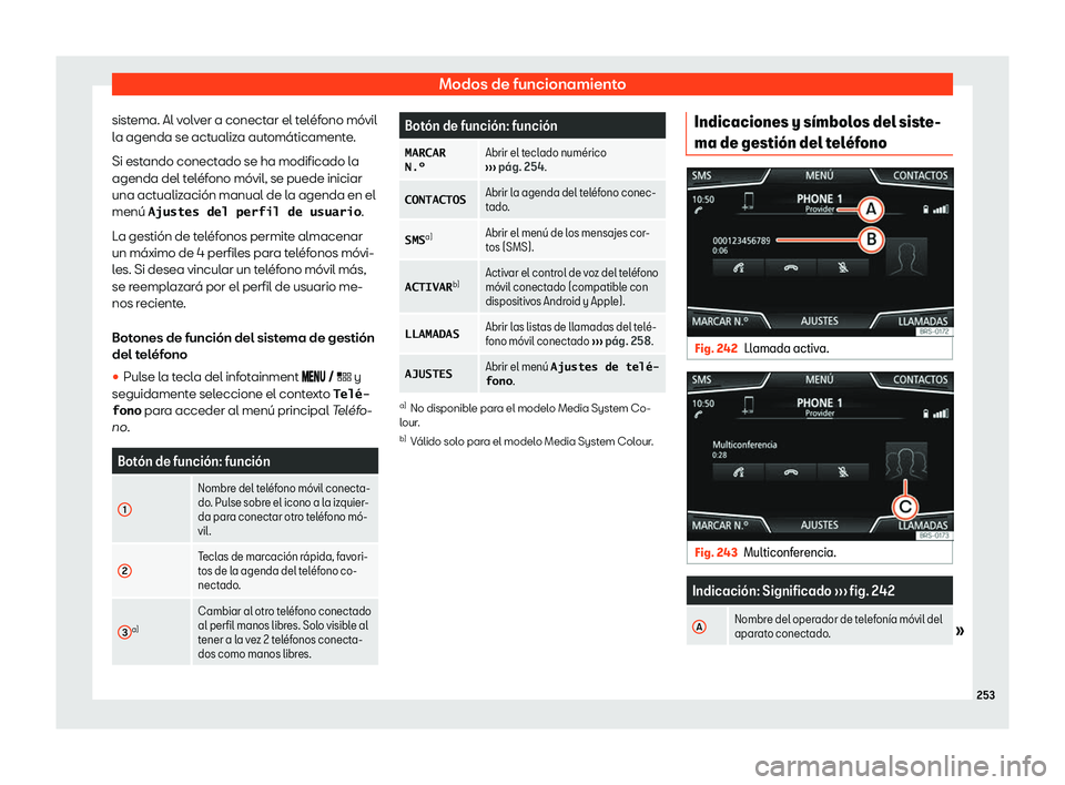 Seat Leon Sportstourer 2019  Manual de instrucciones (in Spanish) Modos de funcionamiento
sistema. Al volver a conectar el tel