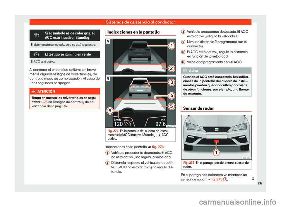 Seat Leon Sportstourer 2019  Manual de instrucciones (in Spanish) Sistemas de asistencia al conductor
�