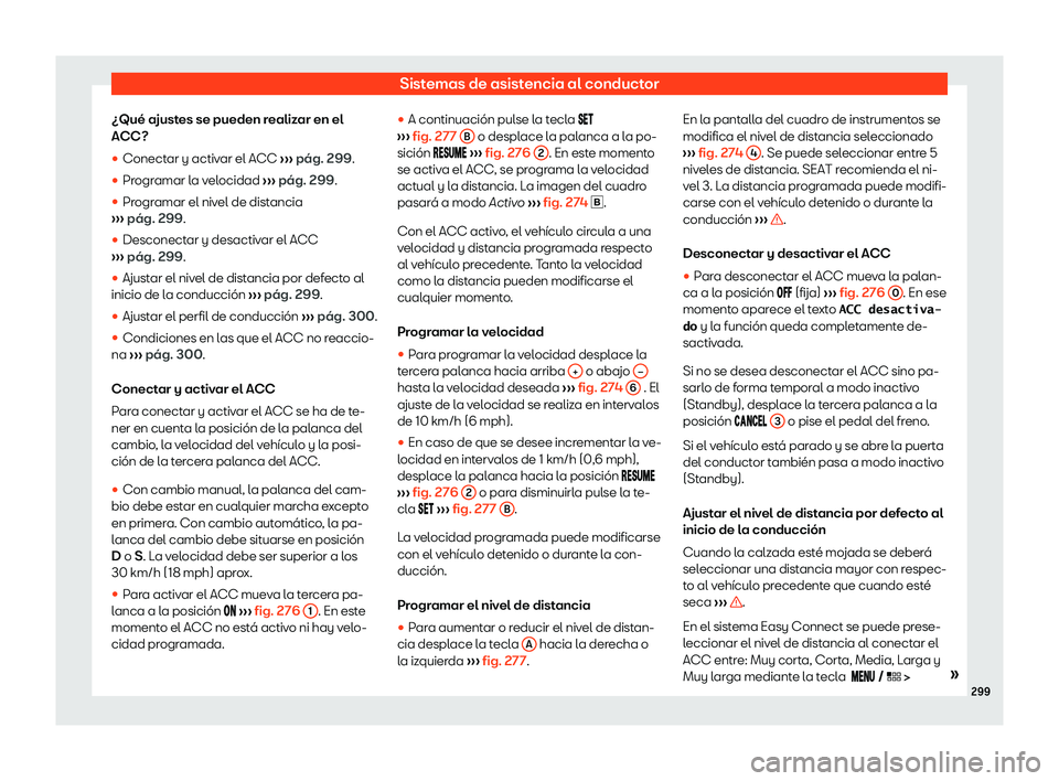 Seat Leon Sportstourer 2019  Manual de instrucciones (in Spanish) Sistemas de asistencia al conductor
