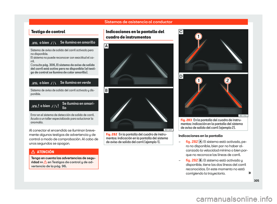 Seat Leon Sportstourer 2019  Manual de instrucciones (in Spanish) Sistemas de asistencia al conductor
Testigo de control �