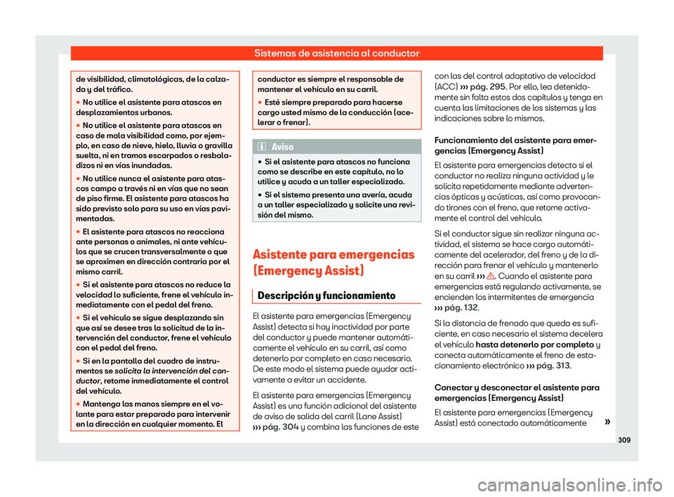 Seat Leon Sportstourer 2019  Manual de instrucciones (in Spanish) Sistemas de asistencia al conductor
de visibilidad, climatol