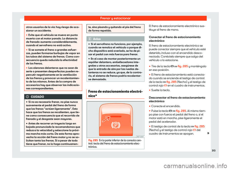 Seat Leon Sportstourer 2019  Manual de instrucciones (in Spanish) Frenar y estacionar
otros usuarios de la v