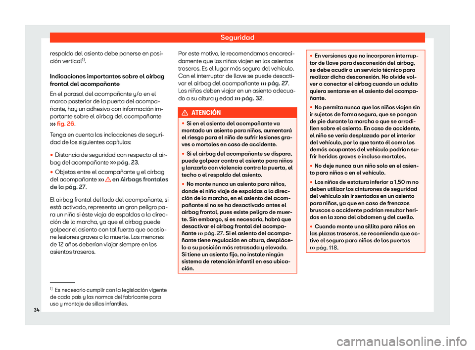 Seat Leon 2019  Manual de instrucciones (in Spanish) Seguridad
respaldo del asiento debe ponerse en posi-
ci