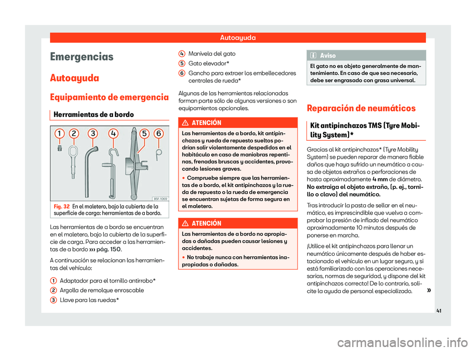 Seat Leon Sportstourer 2019  Manual de instrucciones (in Spanish) Autoayuda
Emergencias
Aut oayuda
Equipamient o de emergencia
Herr amient
as de a bordoFig. 32
En el maletero, bajo la cubierta de la
superficie de car ga: herr
amientas de a bor
do

.Las herramientas 