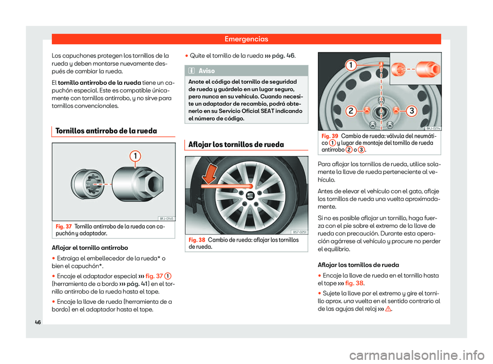 Seat Leon Sportstourer 2019  Manual de instrucciones (in Spanish) Emergencias
Los capuchones protegen los tornillos de la
rueda y deben mont arse nue
vament
e des-
pu