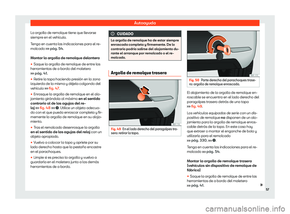 Seat Leon 2019  Manual de instrucciones (in Spanish) Autoayuda
La argolla de remolque tiene que llevarse
siempr e en el v
eh