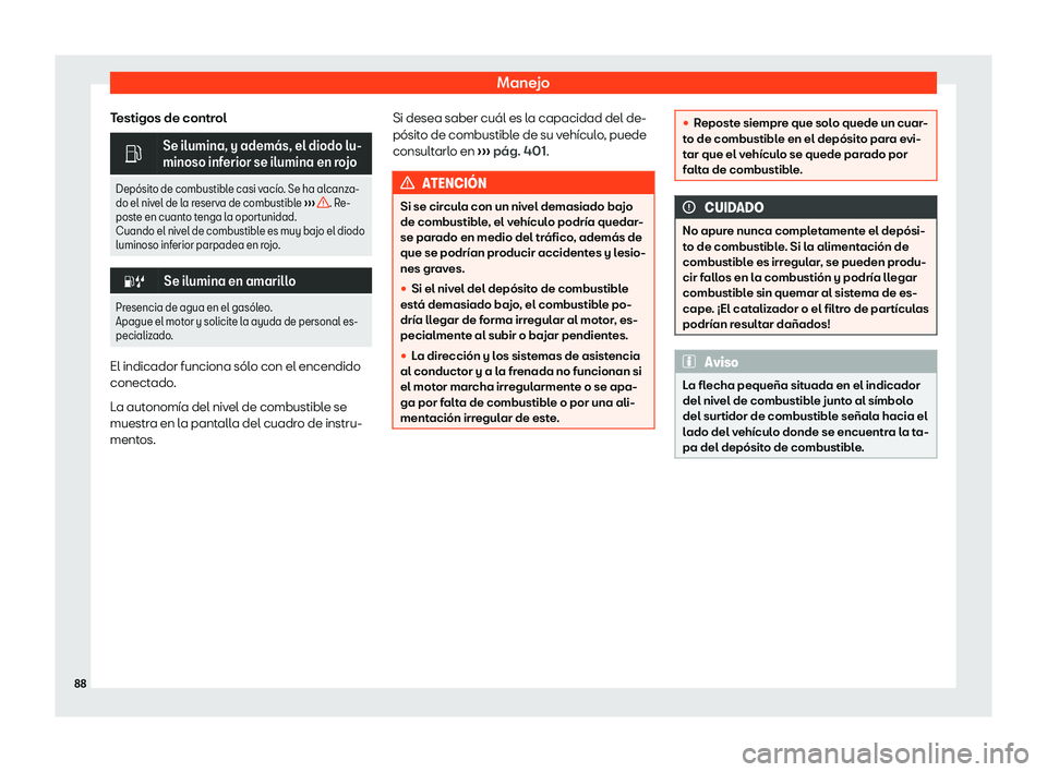 Seat Leon Sportstourer 2019  Manual de instrucciones (in Spanish) Manejo
Testigos de control �
Se ilumina, y adem
