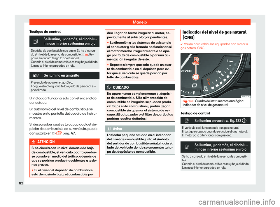 Seat Leon 2018  Manual de instrucciones (in Spanish) Manejo
Testigos de control �
Se ilumina, y adem