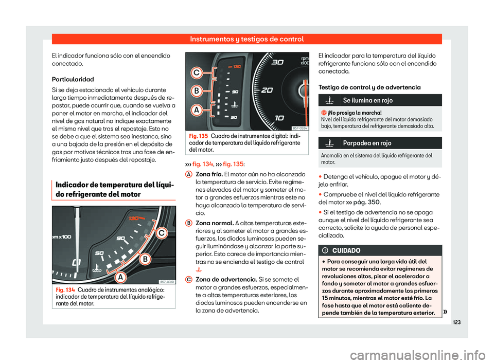Seat Leon 2018  Manual de instrucciones (in Spanish) Instrumentos y testigos de control
El indicador funciona s