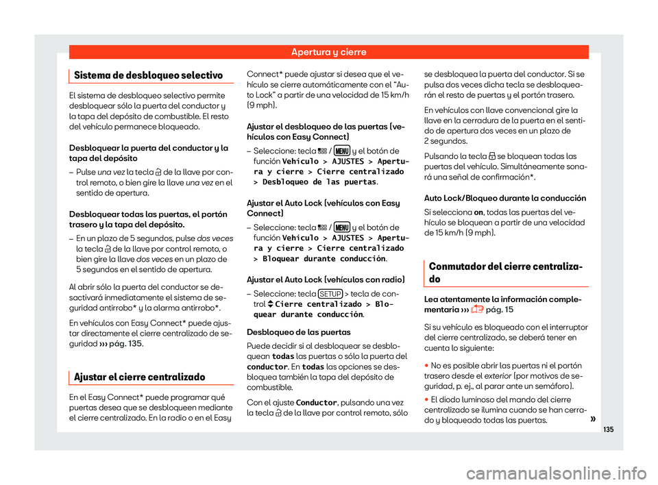 Seat Leon 2018  Manual de instrucciones (in Spanish) Apertura y cierre
Sistema de desbloqueo selectivo El sistema de desbloqueo selectivo permite
desbloquear s