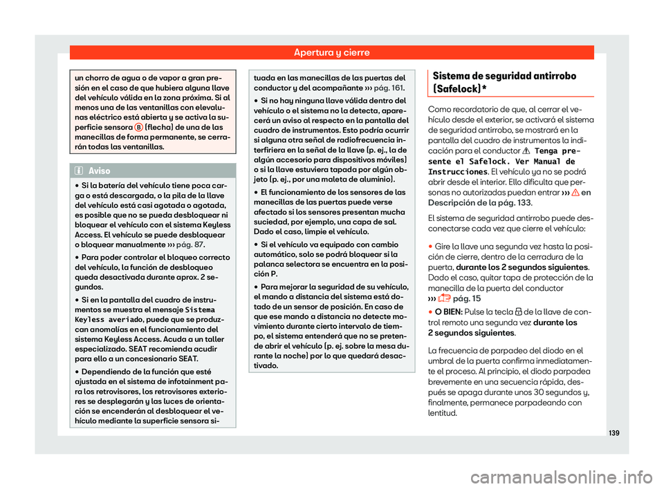 Seat Leon 2018  Manual de instrucciones (in Spanish) Apertura y cierre
un chorro de agua o de vapor a gran pre-
si