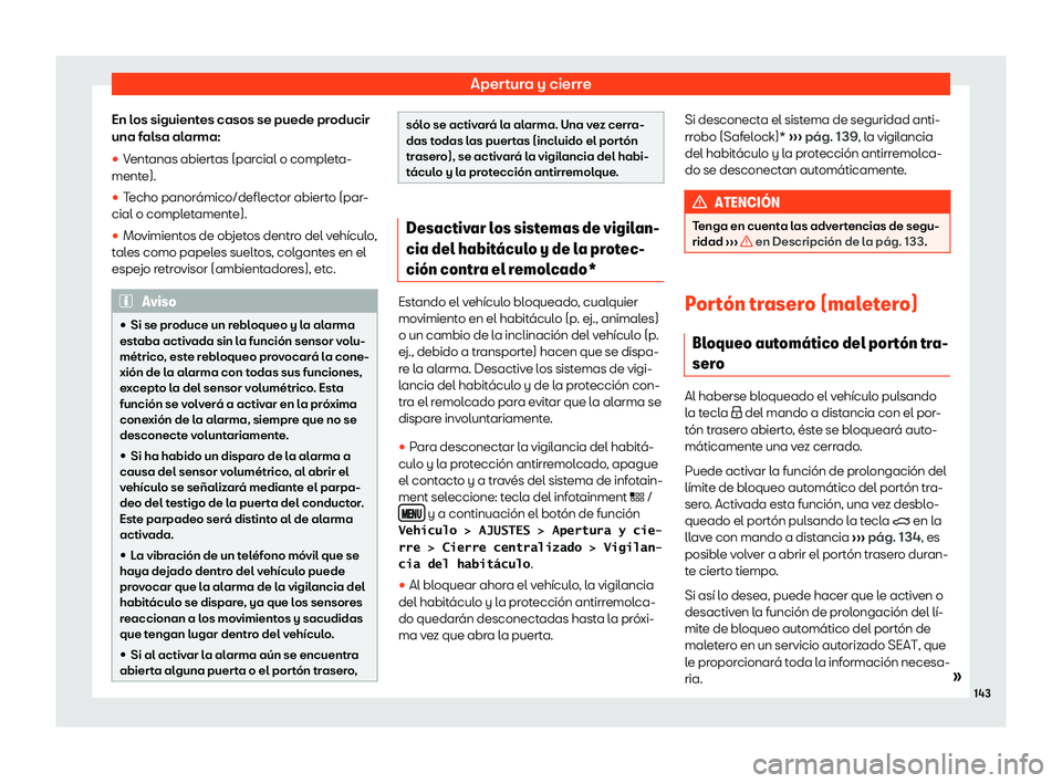 Seat Leon 2018  Manual de instrucciones (in Spanish) Apertura y cierre
En los siguientes casos se puede producir
una f al
sa al
arma:
