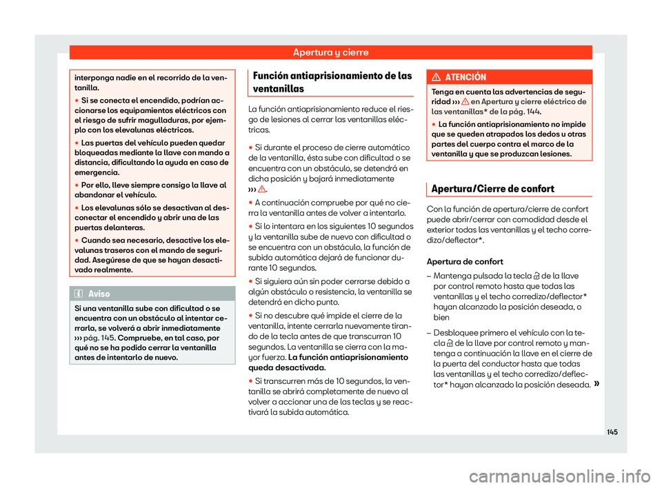 Seat Leon 2018  Manual de instrucciones (in Spanish) Apertura y cierre
interponga nadie en el recorrido de la ven-
tanill
a.

