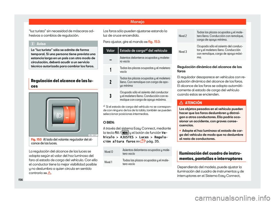 Seat Leon 2018  Manual de instrucciones (in Spanish) Manejo
“luz turista” sin necesidad de m