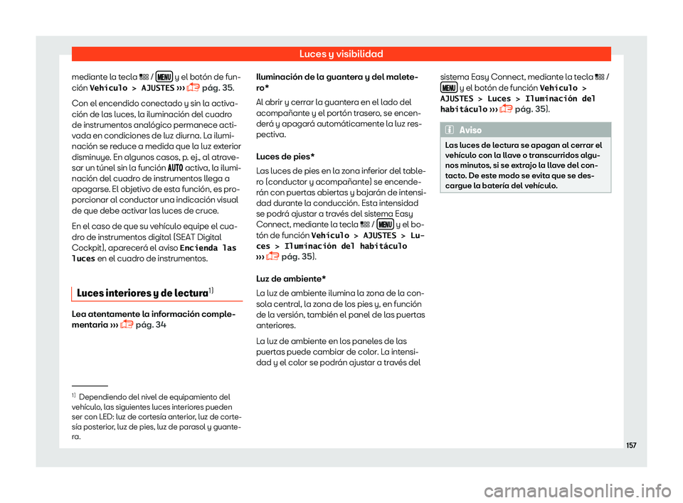 Seat Leon 2018  Manual de instrucciones (in Spanish) Luces y visibilidad
mediante la tecla �= /  ����  y el bot