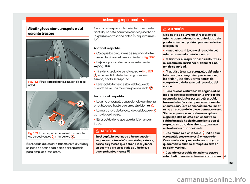 Seat Leon Sportstourer 2018  Manual de instrucciones (in Spanish) Asientos y reposacabezas
Abatir y levantar el respaldo del
asient o tr
aser
oFig. 162
Pinza para sujetar el cintur