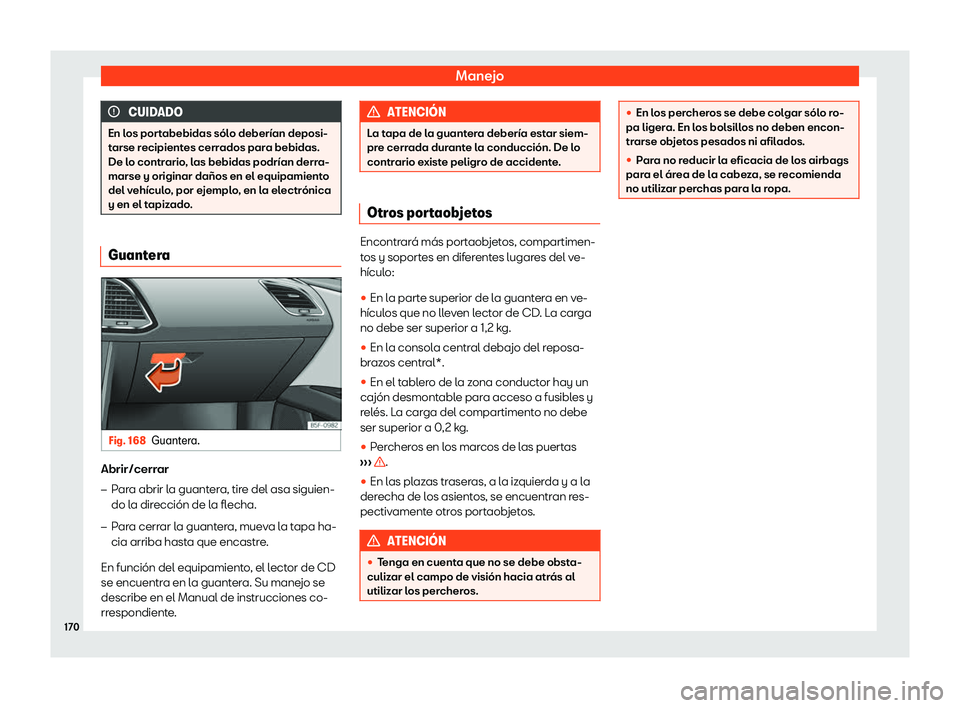 Seat Leon 2018  Manual de instrucciones (in Spanish) Manejo
CUIDADO
En los portabebidas s