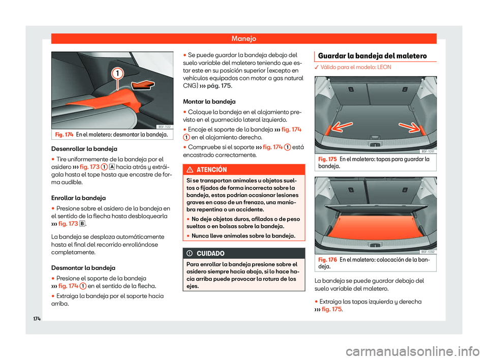 Seat Leon 2018  Manual de instrucciones (in Spanish) Manejo
Fig. 174
En el maletero: desmontar la bandeja. Desenrollar la bandeja
